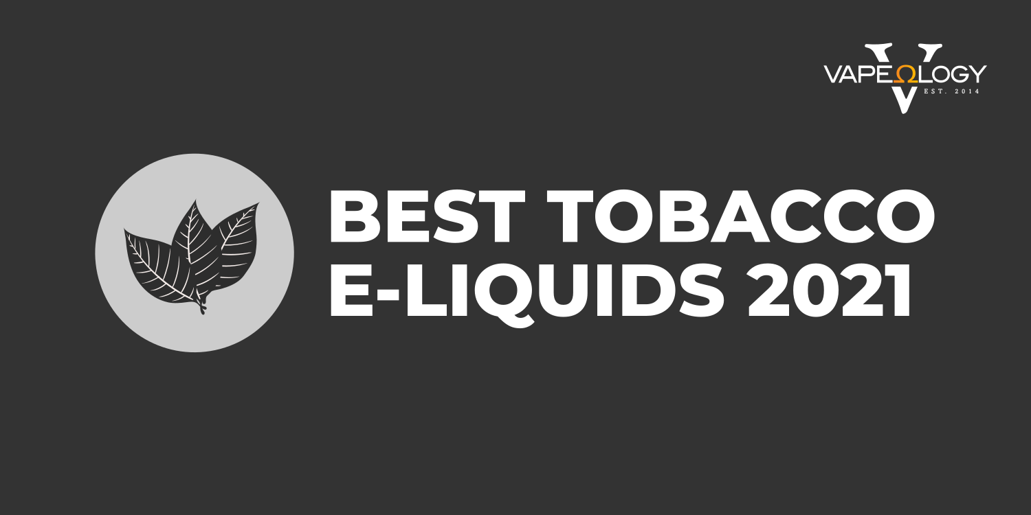 Best Tobacco E Juice 2022  Vapeology