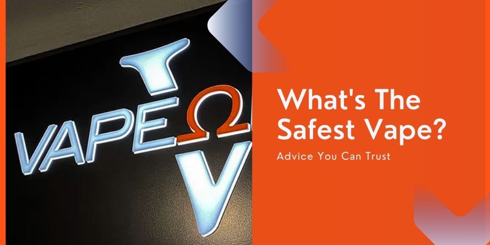 which vape is the safest Safest Vapes To Smoke Least Harmful Top 7 Safest Vape Brands In 2024: A  Comprehensive Guide main image 0